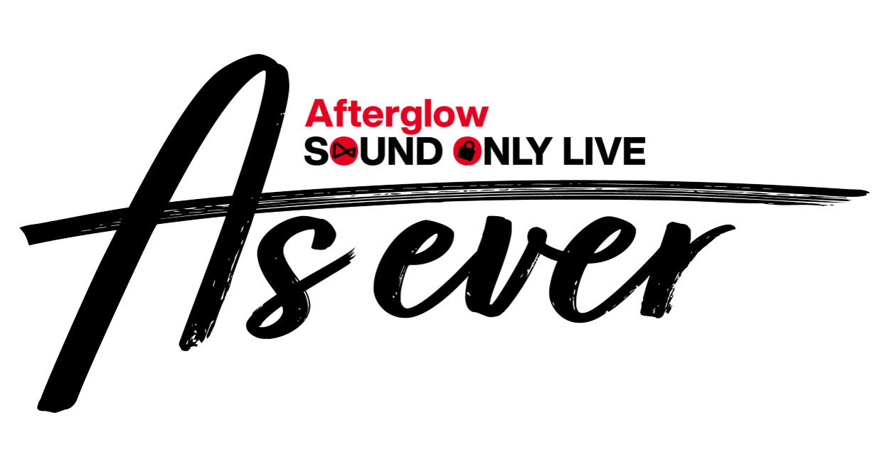 Afterglow Sound Only Live「As ever」