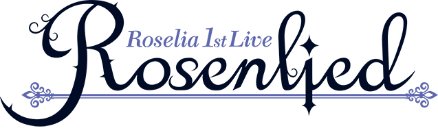 Roselia 1st Live「Rosenlied」