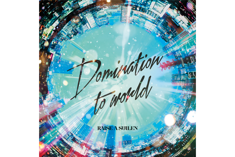 RAISE A SUILEN「Domination to world」Music Distribution Starts!